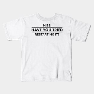 Miss Have You Tried Restarting it? - IT Problems Kids T-Shirt